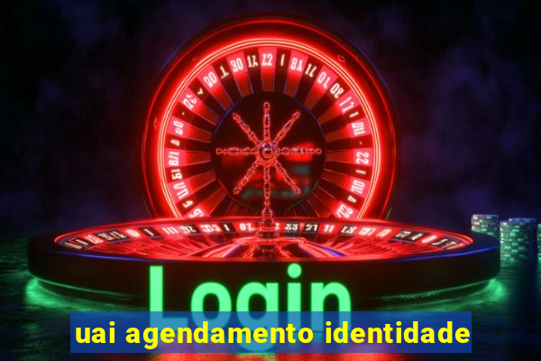 uai agendamento identidade